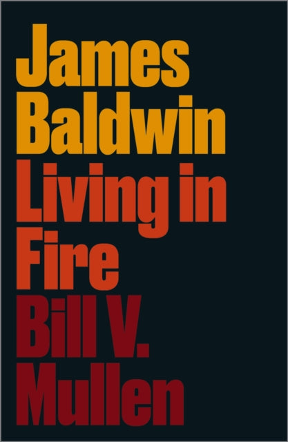 James Baldwin Living In Fire
