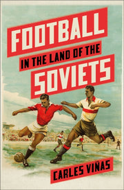 Football In The Land Of The Soviets By Vinas, Carles