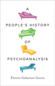 Peoples History Of Psychoanalysis By Gabarron-garcia, F