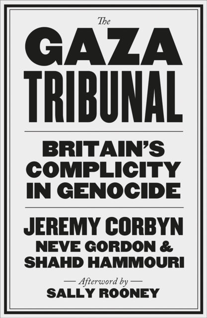 Gaza Tribunal : Britains Complicity In G By Corbyn, Jeremy