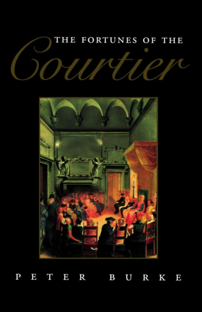 The Fortunes Of The Courtier The Europe By Burke, Peter
