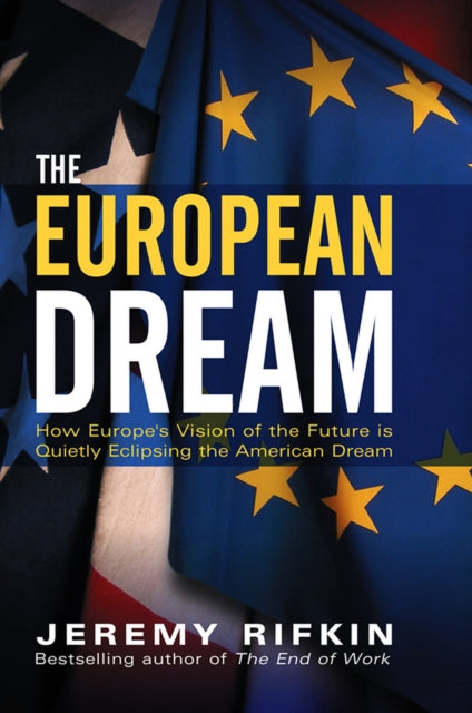 The European Dream: How Europe's Vision By Rifkin, Jeremy