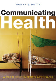 Communicating Health: A Culture-centered By Dutta, Mohan