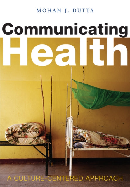 Communicating Health: A Culture-centered By Dutta, Mohan