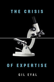 Crisis Of Expertise By Eyal, Gil