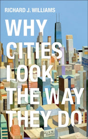 Why Cities Look The Way They Do