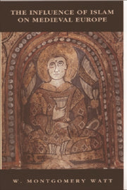 Influence Of Islam On Medieval Europe By Watt, William