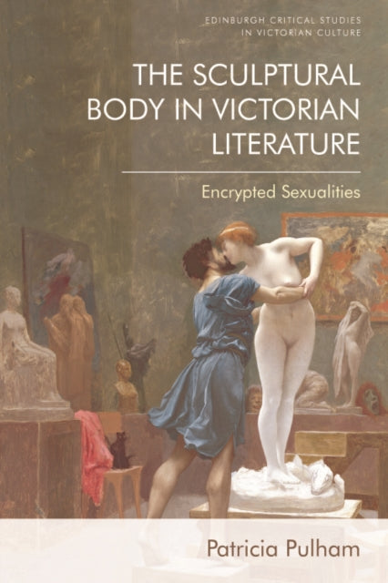 Sculptural Body In Victorian Literature By Patricia Pulham