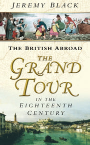British Abroad - Grand Tour In The C.18 By Black, Jeremy
