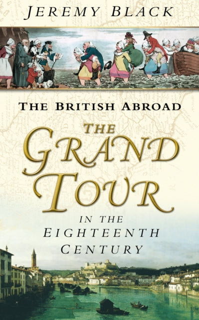 British Abroad - Grand Tour In The C.18 By Black, Jeremy