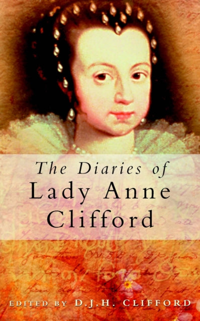 Diaries Of Lady Anne Clifford By Clifford, D J H (ed)