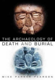 Archaeology Of Death & Burial By Pearson, Mike Parker