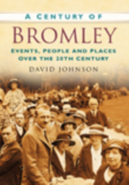 Century Of Bromley By Johnson David R