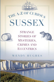 Az Of Curious Sussex By Hughes, Wendy