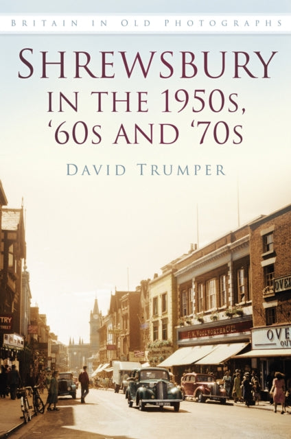 Shrewsbury In The 1950s 60s & 70s