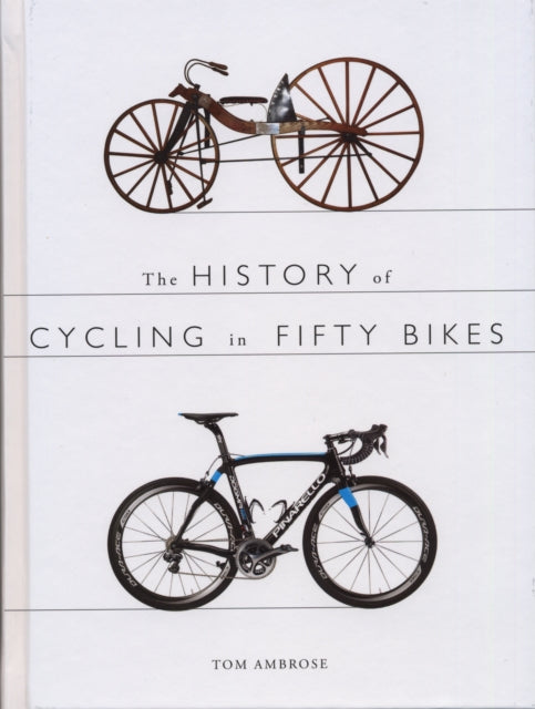 History Of Cycling In Fifty Bikes By Ambrose, Tom