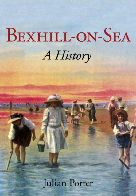 Bexhill On Sea: A History