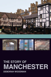Story Of Manchester By Woodman, Deborah