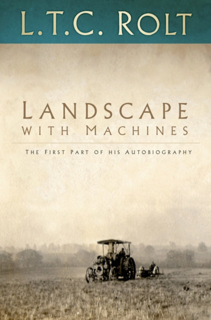 Landscape With Machines Vol 1 By Rolt, L T C