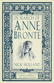 In Search Of Anne Bronte By Holland, Nick
