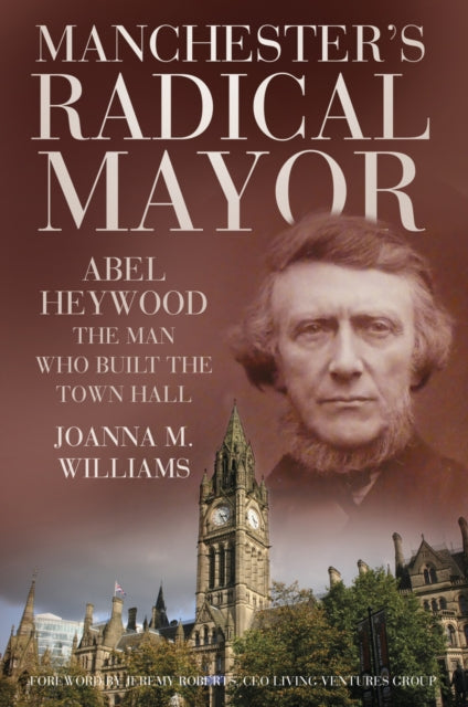 Manchesters Radical Mayor By Williams, Joanna