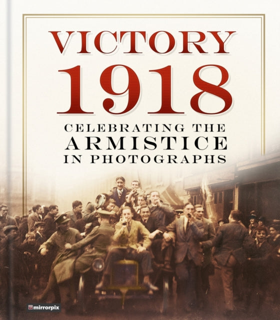 Victory 1918 By Mirrorpix
