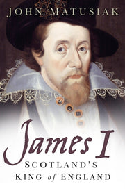 James I Scotlands King Of England By Matusiak, John