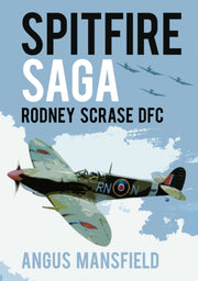 Spitfire Saga Rodney Scrase Dfc By Mansfield, Angus