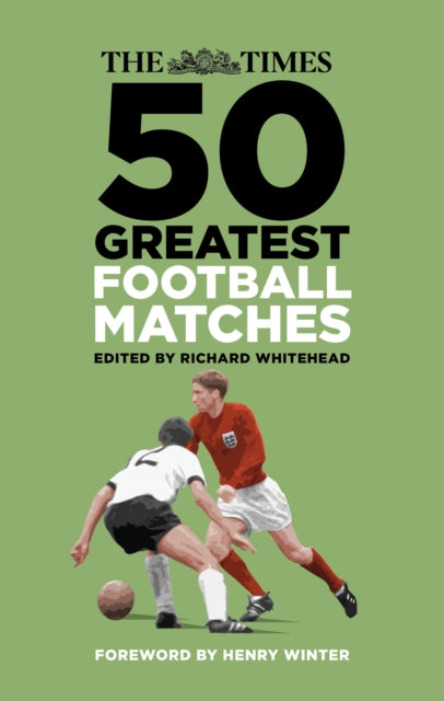 Times 50 Greatest Football Matches By Whitehead, Richard(e