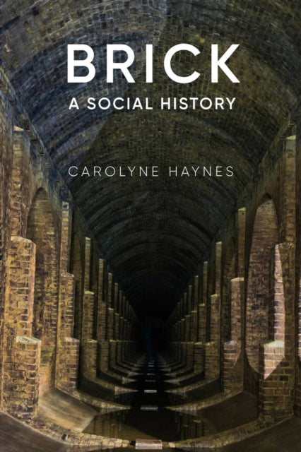 Brick A Social History By Haynes, Carolyne