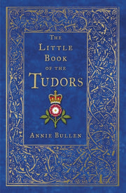 Little Book Of The Tudors By Bullen, Annie
