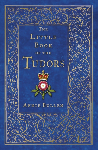 Little Book Of The Tudors By Bullen, Annie