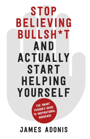 Stop Believing Bullsh*t