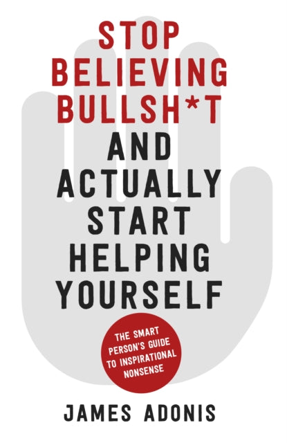 Stop Believing Bullsh*t