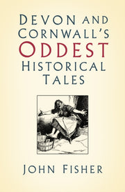 Devon & Cornwalls Oddest Historical Tale