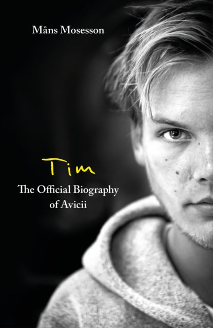 Tim The Official Biography Of Avicii By Mosesson, Mans