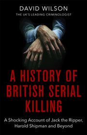 History Of British Serial Killing By Wilson, David