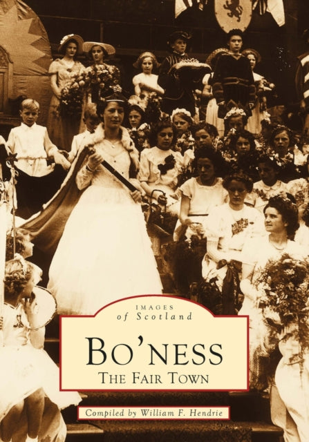 Bo'ness:the Fair Town:images Of Scotland By Hendrie, William F