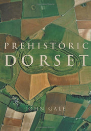 Prehistoric Dorset By Gale, John