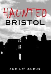 Haunted Bristol By Sue Le'queux