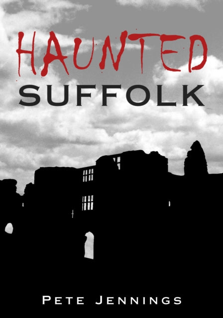 Haunted Suffolk By Jennings, Pete