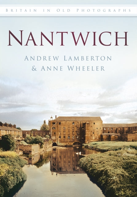 Nantwich In Old Photographs By Lamberton, Andrew