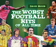 Worst Football Kits Of All Time By Moor, David