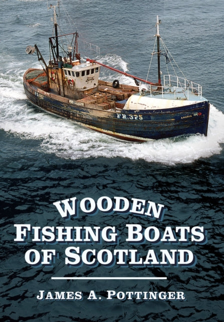 Wooden Fishing Boats Of Scotland By Pottinger, James A