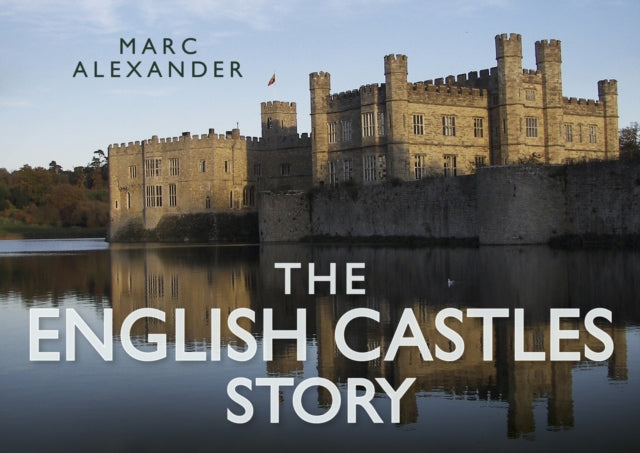 English Castles Story By Alexander, Marc