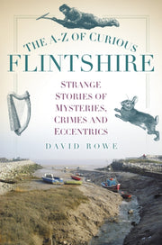 A-z Of Curious Flintshire By Rowe, David