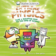 Basher Science Extreme Physics