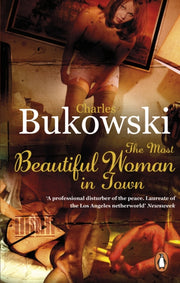 Most Beautiful Woman In Town By Bukowski, Charles