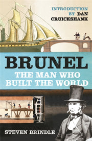 Brunel The Man Who Built The World By Brindle, Steven