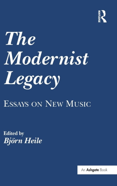 The Modernist Legacy: Essays On New Musi